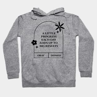 A LITTLE progress each day adds up to big results. Hoodie